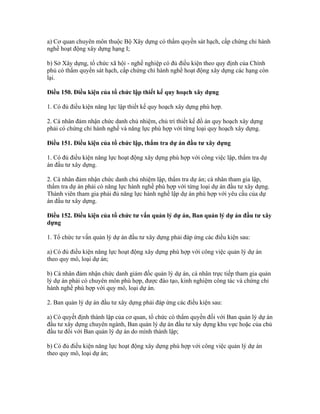 a) Cơ quan chuyên môn thuộc Bộ Xây dựng có thẩm quyền sát hạch, cấp chứng chỉ hành
nghề hoạt động xây dựng hạng I;
b) Sở Xây dựng, tổ chức xã hội - nghề nghiệp có đủ điều kiện theo quy định của Chính
phủ có thẩm quyền sát hạch, cấp chứng chỉ hành nghề hoạt động xây dựng các hạng còn
lại.
Điều 150. Điều kiện của tổ chức lập thiết kế quy hoạch xây dựng
1. Có đủ điều kiện năng lực lập thiết kế quy hoạch xây dựng phù hợp.
2. Cá nhân đảm nhận chức danh chủ nhiệm, chủ trì thiết kế đồ án quy hoạch xây dựng
phải có chứng chỉ hành nghề và năng lực phù hợp với từng loại quy hoạch xây dựng.
Điều 151. Điều kiện của tổ chức lập, thẩm tra dự án đầu tư xây dựng
1. Có đủ điều kiện năng lực hoạt động xây dựng phù hợp với công việc lập, thẩm tra dự
án đầu tư xây dựng.
2. Cá nhân đảm nhận chức danh chủ nhiệm lập, thẩm tra dự án; cá nhân tham gia lập,
thẩm tra dự án phải có năng lực hành nghề phù hợp với từng loại dự án đầu tư xây dựng.
Thành viên tham gia phải đủ năng lực hành nghề lập dự án phù hợp với yêu cầu của dự
án đầu tư xây dựng.
Điều 152. Điều kiện của tổ chức tư vấn quản lý dự án, Ban quản lý dự án đầu tư xây
dựng
1. Tổ chức tư vấn quản lý dự án đầu tư xây dựng phải đáp ứng các điều kiện sau:
a) Có đủ điều kiện năng lực hoạt động xây dựng phù hợp với công việc quản lý dự án
theo quy mô, loại dự án;
b) Cá nhân đảm nhận chức danh giám đốc quản lý dự án, cá nhân trực tiếp tham gia quản
lý dự án phải có chuyên môn phù hợp, được đào tạo, kinh nghiệm công tác và chứng chỉ
hành nghề phù hợp với quy mô, loại dự án.
2. Ban quản lý dự án đầu tư xây dựng phải đáp ứng các điều kiện sau:
a) Có quyết định thành lập của cơ quan, tổ chức có thẩm quyền đối với Ban quản lý dự án
đầu tư xây dựng chuyên ngành, Ban quản lý dự án đầu tư xây dựng khu vực hoặc của chủ
đầu tư đối với Ban quản lý dự án do mình thành lập;
b) Có đủ điều kiện năng lực hoạt động xây dựng phù hợp với công việc quản lý dự án
theo quy mô, loại dự án;
 