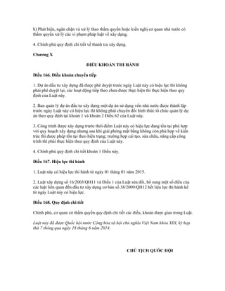 b) Phát hiện, ngăn chặn và xử lý theo thẩm quyền hoặc kiến nghị cơ quan nhà nước có
thẩm quyền xử lý các vi phạm pháp luật về xây dựng.
4. Chính phủ quy định chi tiết về thanh tra xây dựng.
Chương X
ĐIỀU KHOẢN THI HÀNH
Điều 166. Điều khoản chuyển tiếp
1. Dự án đầu tư xây dựng đã được phê duyệt trước ngày Luật này có hiệu lực thì không
phải phê duyệt lại, các hoạt động tiếp theo chưa được thực hiện thì thực hiện theo quy
định của Luật này.
2. Ban quản lý dự án đầu tư xây dựng một dự án sử dụng vốn nhà nước được thành lập
trước ngày Luật này có hiệu lực thì không phải chuyển đổi hình thức tổ chức quản lý dự
án theo quy định tại khoản 1 và khoản 2 Điều 62 của Luật này.
3. Công trình được xây dựng trước thời điểm Luật này có hiệu lực đang tồn tại phù hợp
với quy hoạch xây dựng nhưng sau khi giải phóng mặt bằng không còn phù hợp về kiến
trúc thì được phép tồn tại theo hiện trạng; trường hợp cải tạo, sửa chữa, nâng cấp công
trình thì phải thực hiện theo quy định của Luật này.
4. Chính phủ quy định chi tiết khoản 1 Điều này.
Điều 167. Hiệu lực thi hành
1. Luật này có hiệu lực thi hành từ ngày 01 tháng 01 năm 2015.
2. Luật xây dựng số 16/2003/QH11 và Điều 1 của Luật sửa đổi, bổ sung một số điều của
các luật liên quan đến đầu tư xây dựng cơ bản số 38/2009/QH12 hết liệu lực thi hành kể
từ ngày Luật này có hiệu lực.
Điều 168. Quy định chi tiết
Chính phủ, cơ quan có thẩm quyền quy định chi tiết các điều, khoản được giao trong Luật.
Luật này đã được Quốc hội nước Cộng hòa xã hội chủ nghĩa Việt Nam khóa XIII, kỳ họp
thứ 7 thông qua ngày 18 tháng 6 năm 2014.
CHỦ TỊCH QUỐC HỘI
 