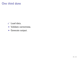 One third done




      Load data.
      Validate correctness.
      Generate output.




                              3...