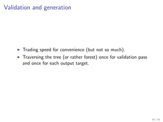 Validation and generation




      Trading speed for convenience (but not so much).
      Traversing the tree (or rather ...