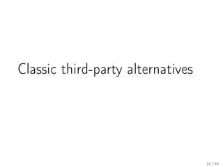 Classic third-party alternatives

10 / 44

 
