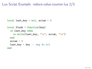 Lua Script Example: reduce-value-counter.lua 2/3
local last_key = nil, accum = 0
local flush = function(key)
if last_key t...