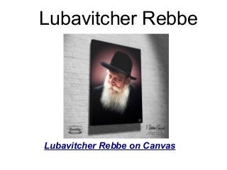 Lubavitcher Rebbe
Lubavitcher Rebbe on Canvas
 
