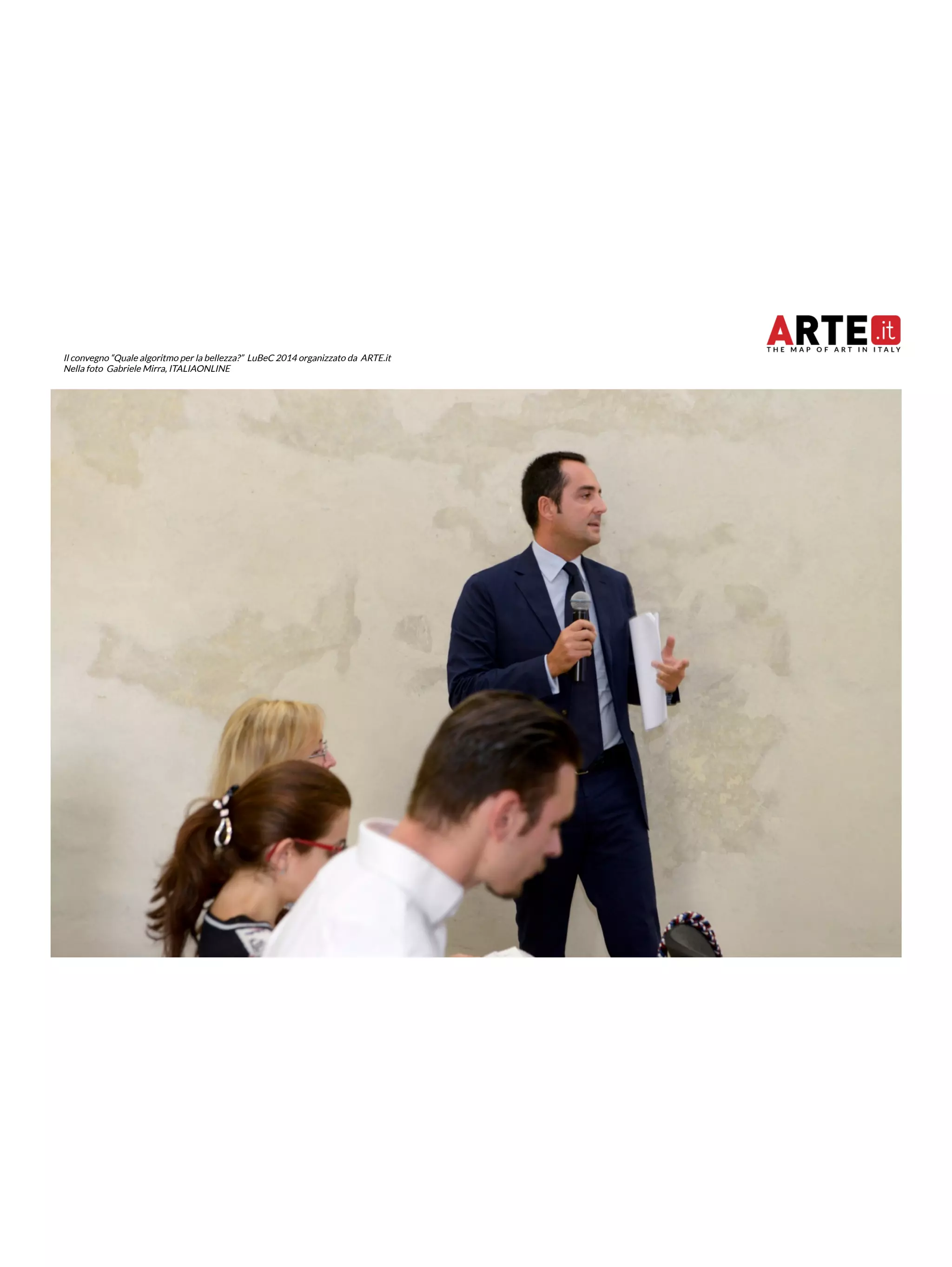 Il convegno “Quale algoritmo per la bellezza?” LuBeC 2014 organizzato da ARTE.it 
Nella foto Gabriele Mirra, ITALIAONLINE 
 