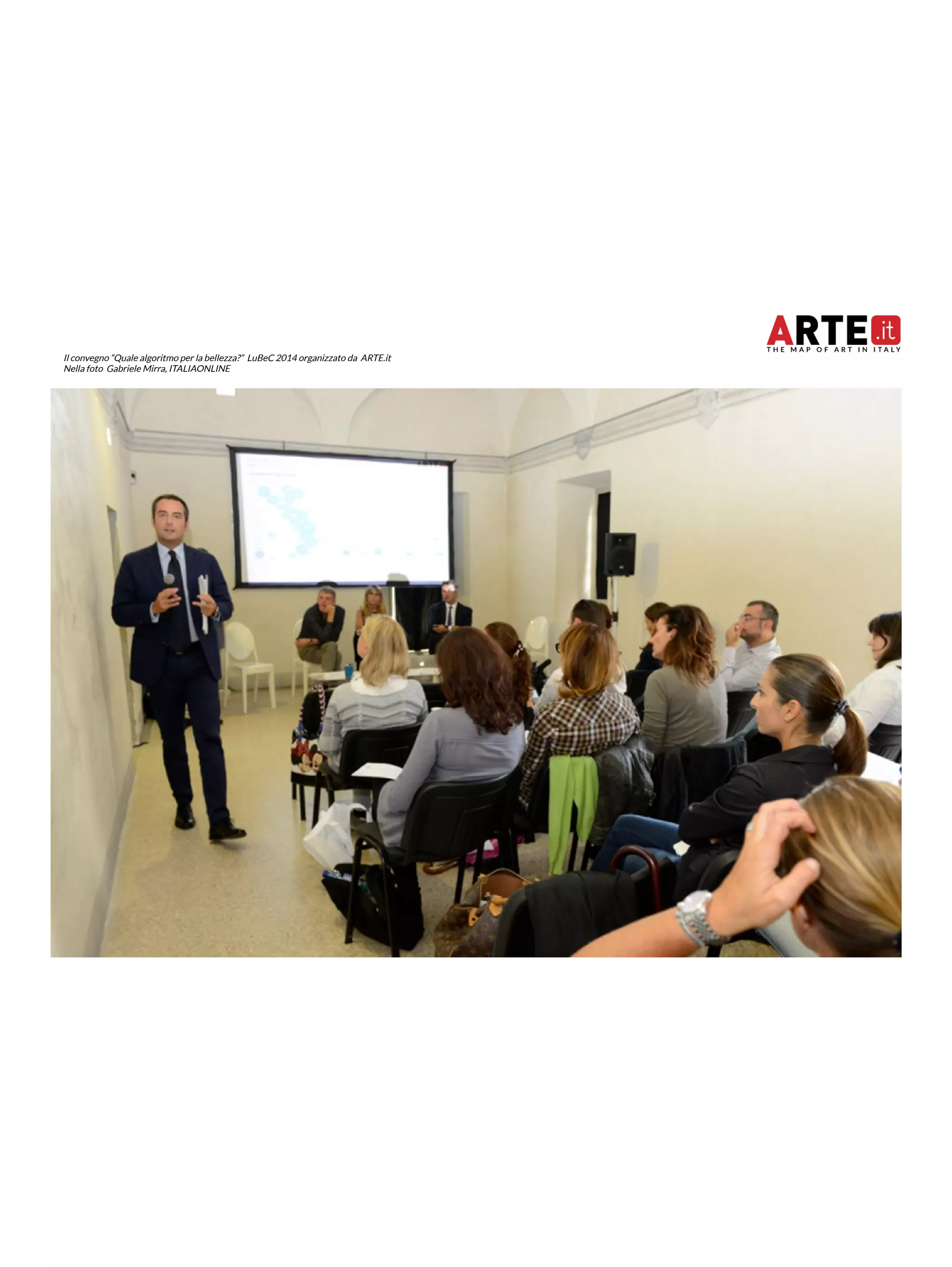 Il convegno “Quale algoritmo per la bellezza?” LuBeC 2014 organizzato da ARTE.it 
Nella foto Gabriele Mirra, ITALIAONLINE 
 