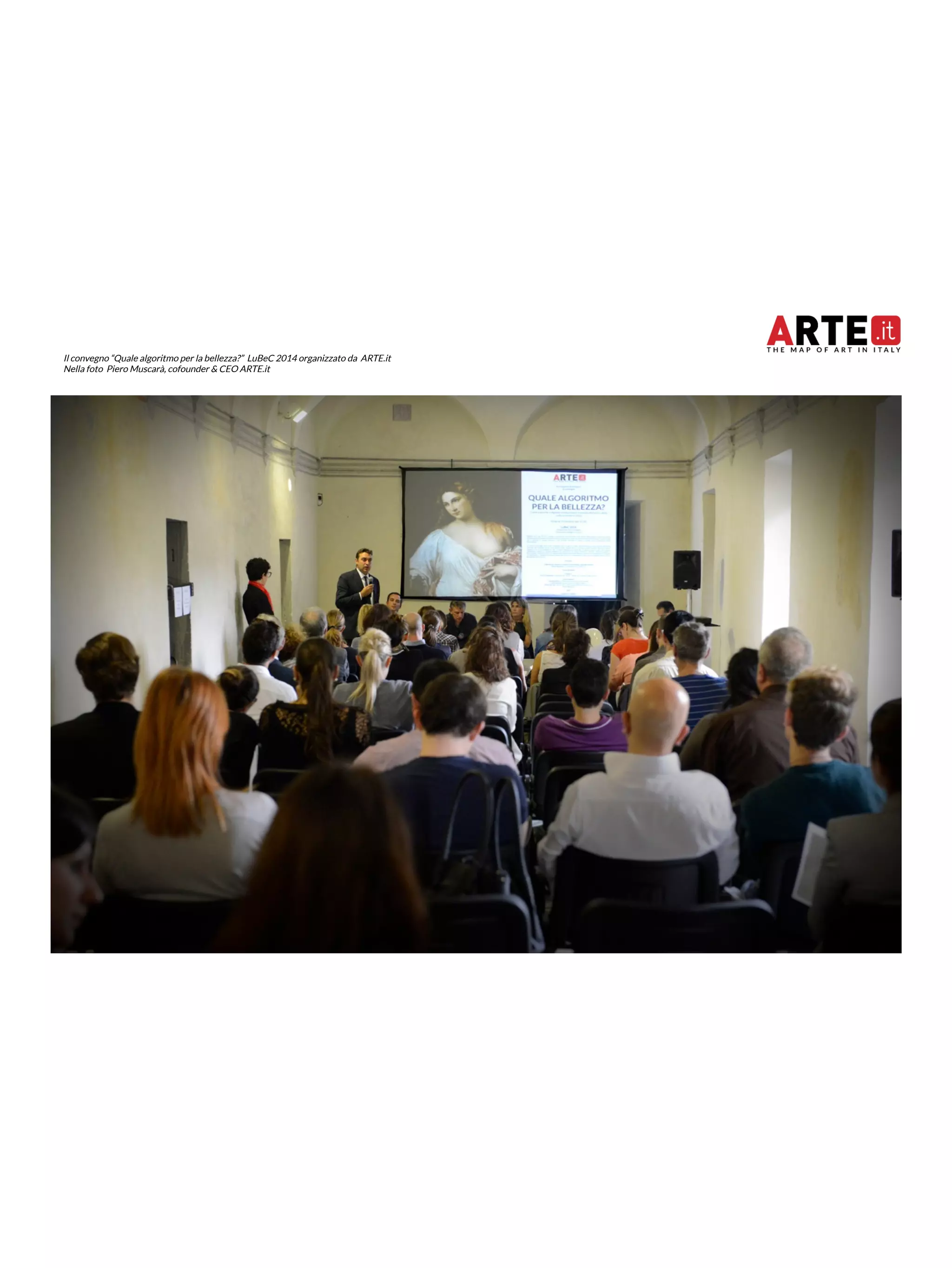 Il convegno “Quale algoritmo per la bellezza?” LuBeC 2014 organizzato da ARTE.it 
Nella foto Piero Muscarà, cofounder & CEO ARTE.it 
 