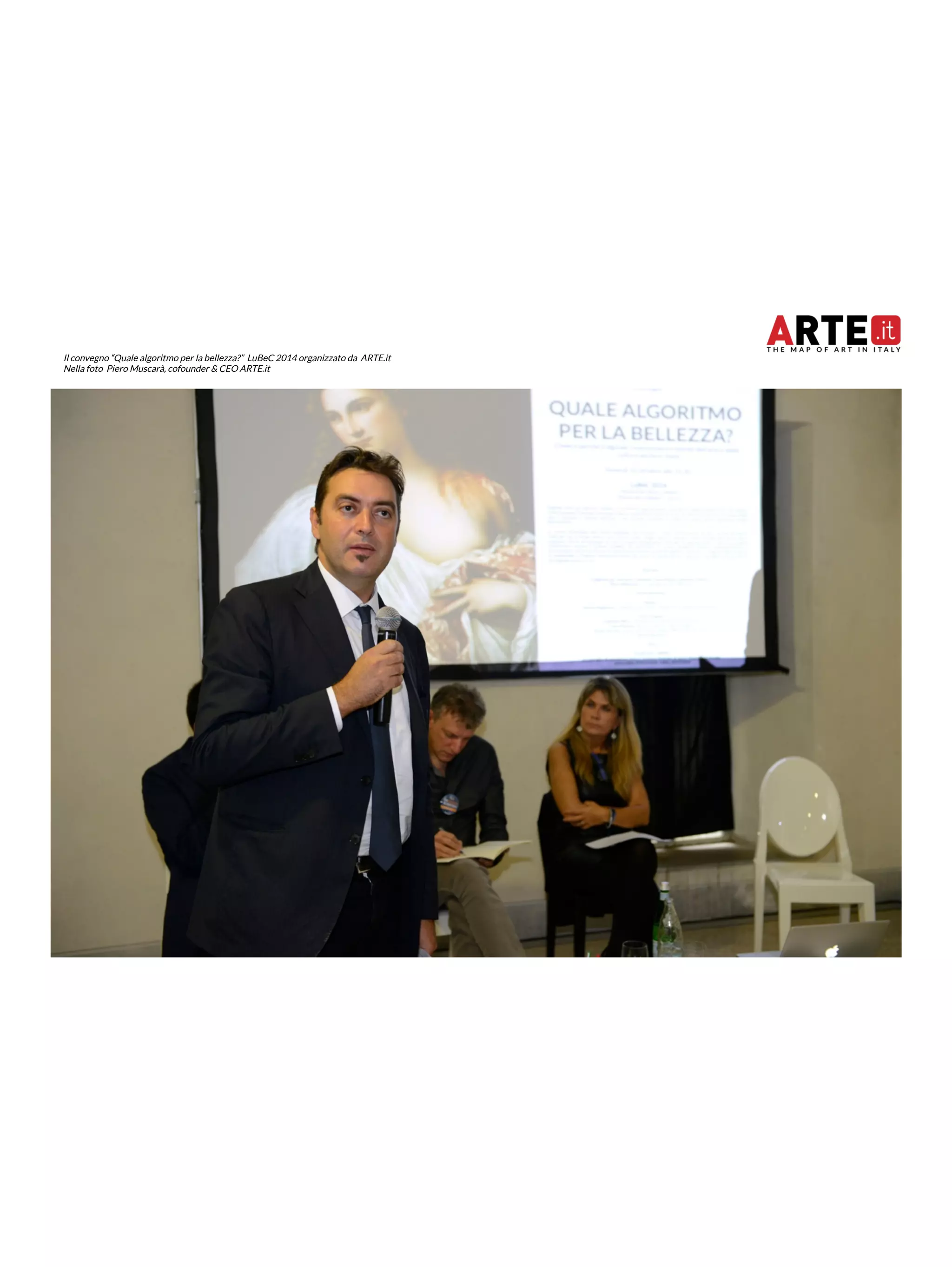 Il convegno “Quale algoritmo per la bellezza?” LuBeC 2014 organizzato da ARTE.it 
Nella foto Piero Muscarà, cofounder & CEO ARTE.it 
 