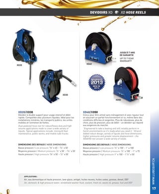 DEVIDOIRS XD

XD HOSE REELS

JUSQU’À 7 ANS
DE GARANTIE
UP TO 7 YEAR
WARRANTY
XD40

XD20

XD30
XD50

XD20/XD30

XD40/XD50

DIMENSIONS DES BOYAUX / HOSE DIMENSIONS:
Basse pression / Low pressure: 3/8” x 65’ - 3/4” x 50’
Moyenne pression / Medium pressure: 1/2” x 50’ - 3/4” x 50’
Haute pression / High pressure: 3/8” x 50’ - 1/2” x 50’

DIMENSIONS DES BOYAUX / HOSE DIMENSIONS:
Basse pression / Low pressure: 1/2” x 100’ - 1” x 100’
Moyenne pression / Medium pressure: 1/2” x 100’ - 1” x 75’
Haute pression / High pressure: 1” x 100’ - 1 1/2” x 50’

Conçu pour être utilisé sans ménagement et avec rigueur tout
en assurant un parfait fonctionnement et ce, même dans des
conditions difﬁciles et exigentes. Plus de robustesse, plus de
choix, plus de pression, plus de débit – un dévidoir qui répond
aux exigences du marché.
“Engineered to take a beating and still reliably perform in
harsh environments so it’s ready when you need it.” (Graco)
Added robust design, variety of liquids and hose dimensions,
higher pressures and greater volume displacement – the
XD40/50 reel answer a wide variety of needs.

APPLICATIONS :

Air, eau domestique et haute pression, lave-glace, antigel, huiles neuves, huiles usées, graisse, diesel, DEF
Air, domestic & high pressure water, windshield washer ﬂuid, coolant, fresh oil, waste oil, grease, fuel and DEF

WWW.LUBEQUIP.CA

Dévidoir à double support pour usage intensif et débit
rapide. Compatible avec plusieurs liquides. Idéal pour les
installations minières, les transports publics, les unités
mobiles et l’entretien de ﬂottes.
Dual pedestal hose reel for robust/heavy duty and high
volume applications made to cover a wide variety of
liquids. Typical applications include: mining & ﬂeet
maintenance, public works, and mobile lube trucks.

17

 