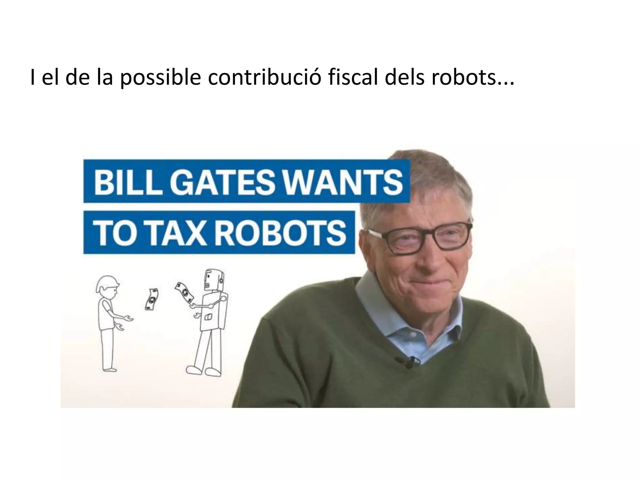 I el de la possible contribució fiscal dels robots...
 