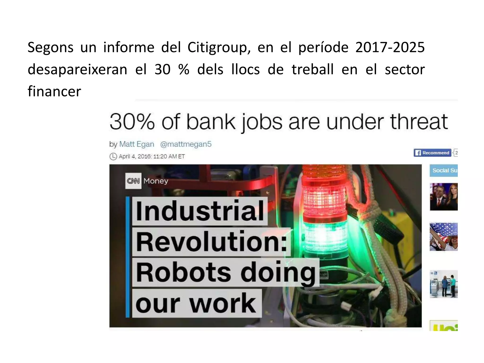 Segons un informe del Citigroup, en el període 2017-2025
desapareixeran el 30 % dels llocs de treball en el sector
financer
 