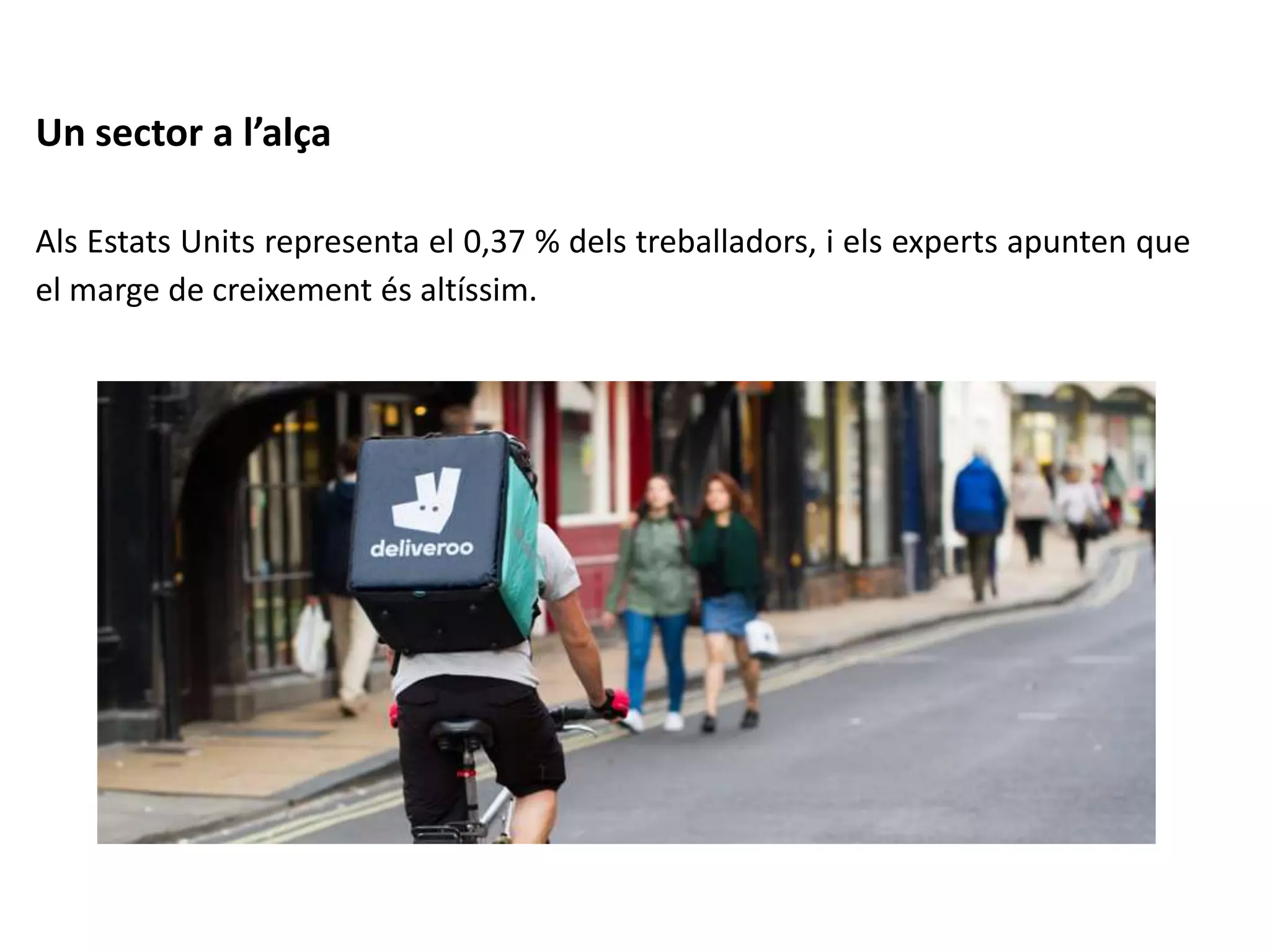 Un sector a l’alça
Als Estats Units representa el 0,37 % dels treballadors, i els experts apunten que
el marge de creixement és altíssim.
 