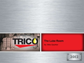 The Lube Room
By: Mike Gauthier
 