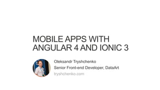 Mobile Applications with Angular 4 and Ionic 3