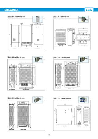DRAWINGS
Size : 86 x 58 x 45 mm
Size : 150 x 98 x 40 mm Size : 180 x 98 x 40 mm
Size : 220 x 98 x 40 mm Size : 125 x 40 x 115 mm
11
Size : 241 x 124 x 65 mm
 