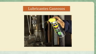 Lubricantes Gaseosos
 
