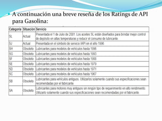  A continuación una breve reseña de los Ratings de API
para Gasolina:
 