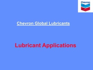 Chevron Global Lubricants
Lubricant Applications
 