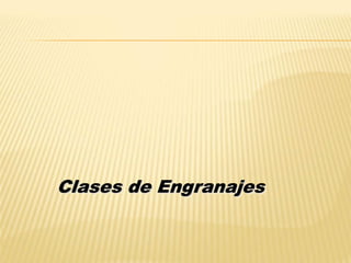 Clases de Engranajes
 