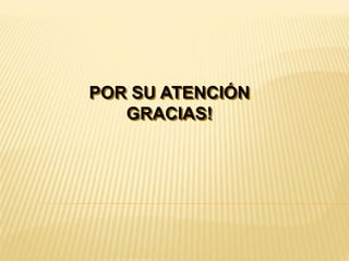 POR SU ATENCIÓN
GRACIAS!
 