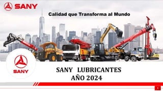 Quality Changes the World
1
SANY LUBRICANTES
AÑO 2024
 