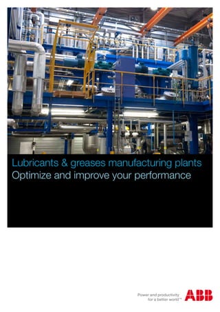 Lubricants & greases manufacturing plants
Optimize and improve your performance
 