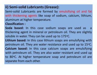 Properties of Lubricants
Viscosity
• It’s a measure of a fluid’s resistance to flow.
• Viscosity of the lubricating oil de...