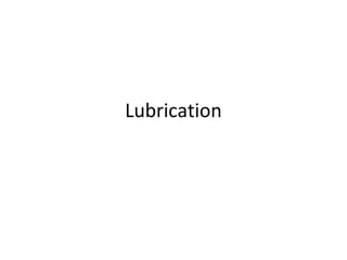 Lubrication
 