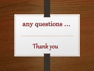 any questions …
 