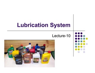 Lubrication System
Lecture-10
Lecture-10
 