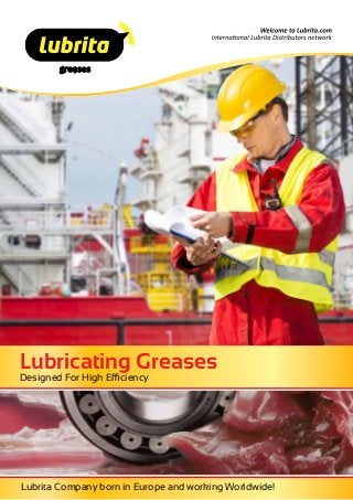 greases
Lubricating Greases
Designed For High Efficiency
Lubrita Company born in Europe and working Worldwide!
 