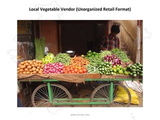 Local Vegetable Vendor (Unorganized Retail Format) www.mrnair.com 