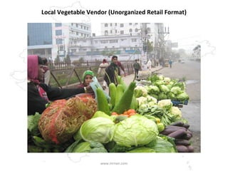 Local Vegetable Vendor (Unorganized Retail Format) www.mrnair.com 