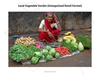 Local Vegetable Vendor (Unorganized Retail Format) www.mrnair.com 