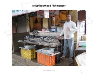Neighbourhood Fishmonger www.mrnair.com 