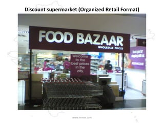 Discount supermarket (Organized Retail Format) www.mrnair.com 