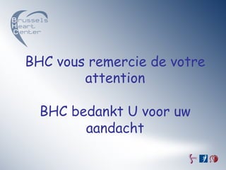 BHC vous remercie de votre
        attention

  BHC bedankt U voor uw
        aandacht
 