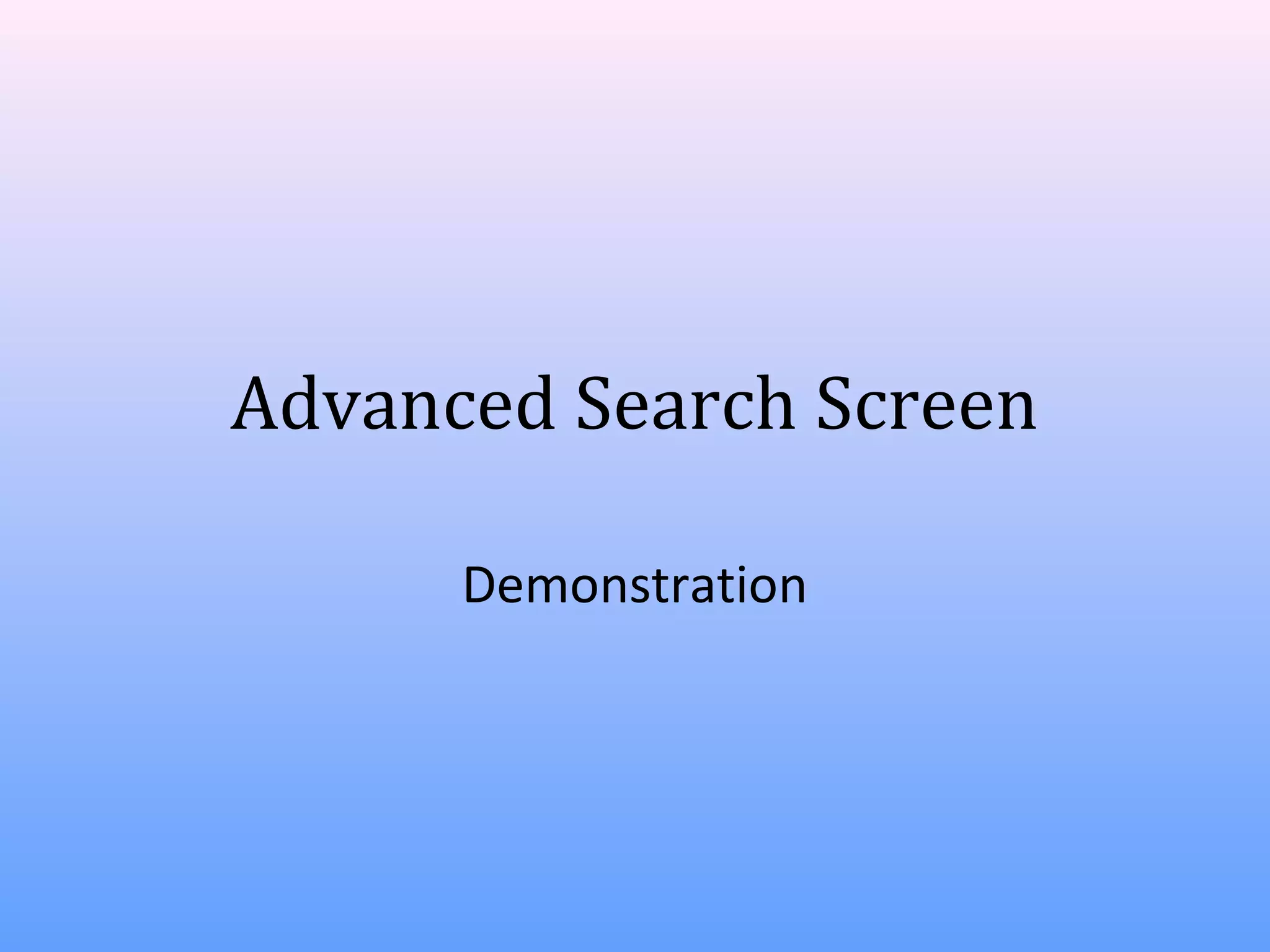 Advanced Search Screen
Demonstration

 