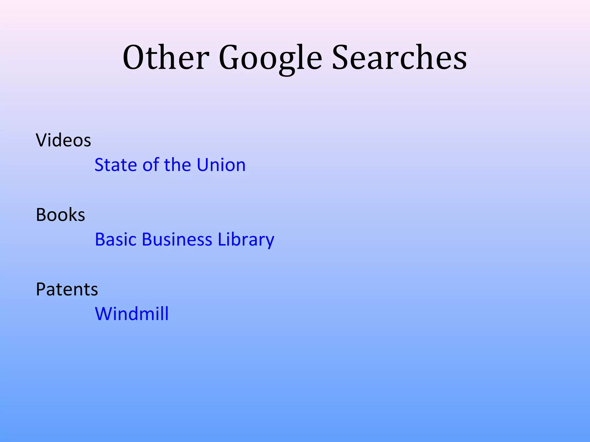 Other Google Searches
Videos
Books

State of the Union
Basic Business Library

Patents
Windmill

 