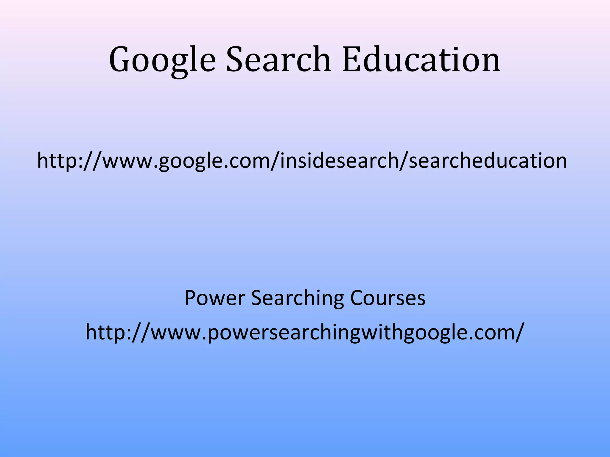 Google Search Education
http://www.google.com/insidesearch/searcheducation

Power Searching Courses
http://www.powersearchingwithgoogle.com/

 