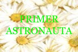 PRIMER
ASTRONAUTA

 