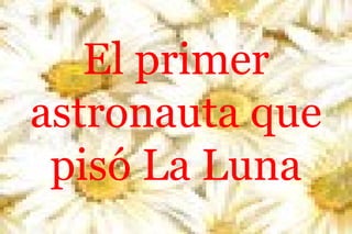 El primer
astronauta que
pisó La Luna

 