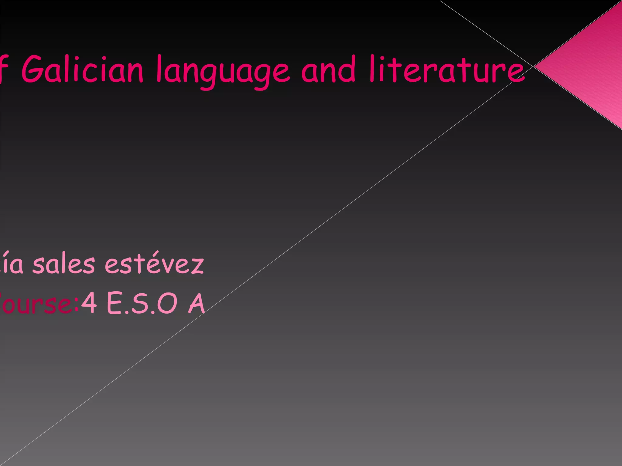 for the departament of Galician language and literature  S tudent:  Lucía sales estévez Course : 4 E.S.O A 