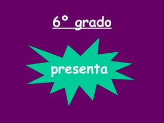 6º grado presenta