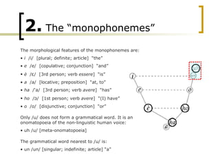 2.  The “monophonemes” <ul><li>The morphological features of the monophonemes are: </li></ul><ul><li>i  /i/  [plural; defi...