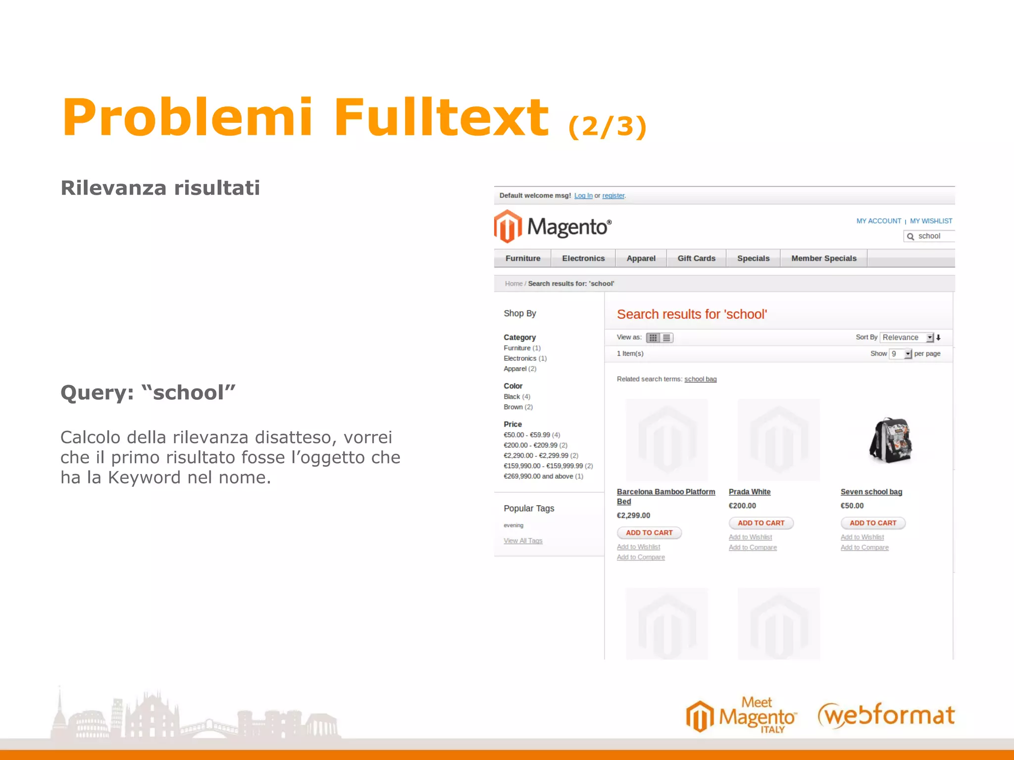 Query: “school”
Calcolo della rilevanza disatteso, vorrei
che il primo risultato fosse l’oggetto che
ha la Keyword nel nome.
Problemi Fulltext (2/3)
Rilevanza risultati
 