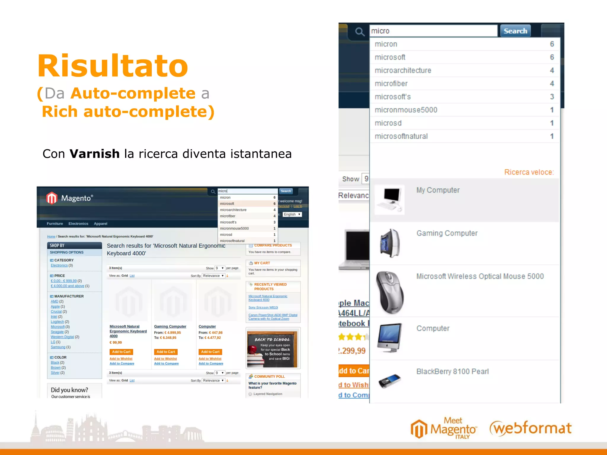 Risultato
(Da Auto-complete a
Rich auto-complete)
Con Varnish la ricerca diventa istantanea
 