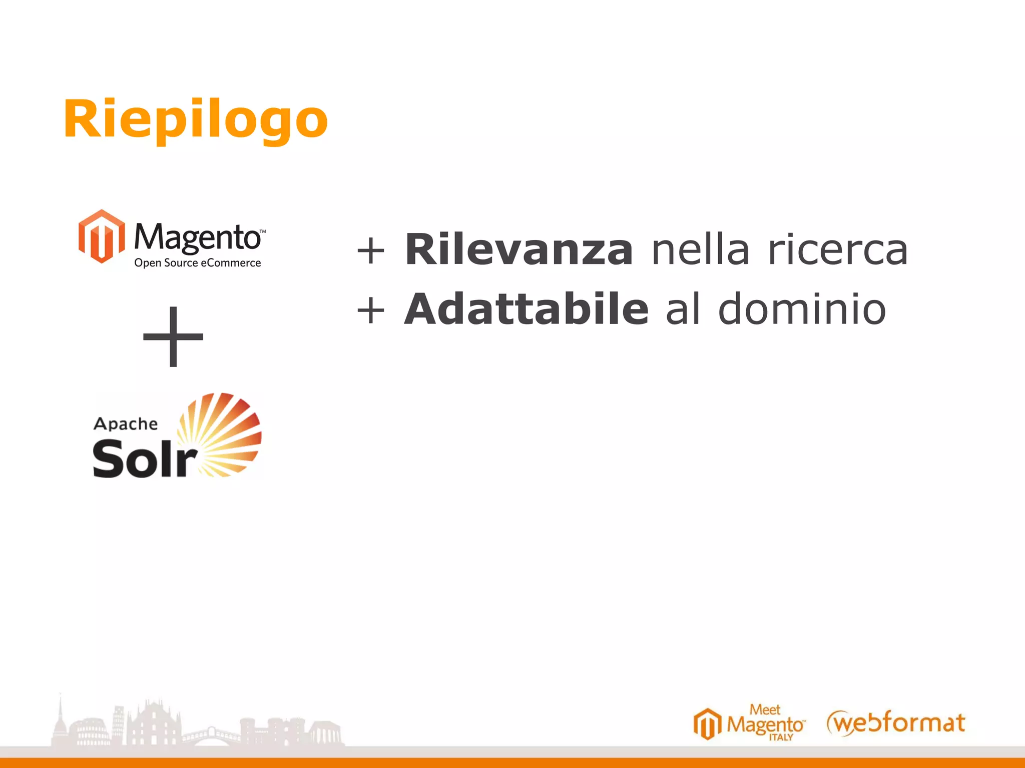 Riepilogo
+ Rilevanza nella ricerca
+ Adattabile al dominio
+
 