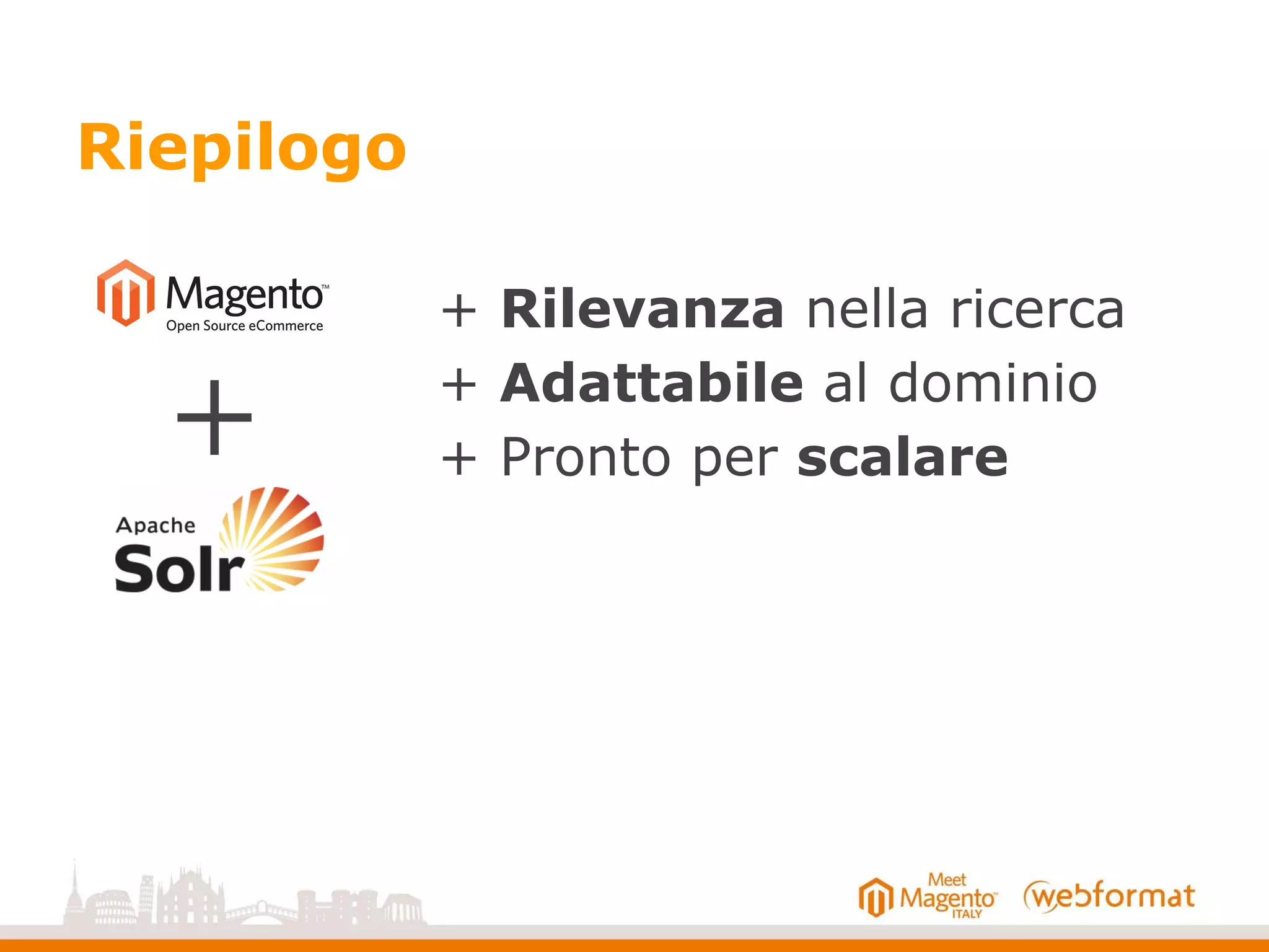 Riepilogo
+ Rilevanza nella ricerca
+ Adattabile al dominio
+ Pronto per scalare+
 