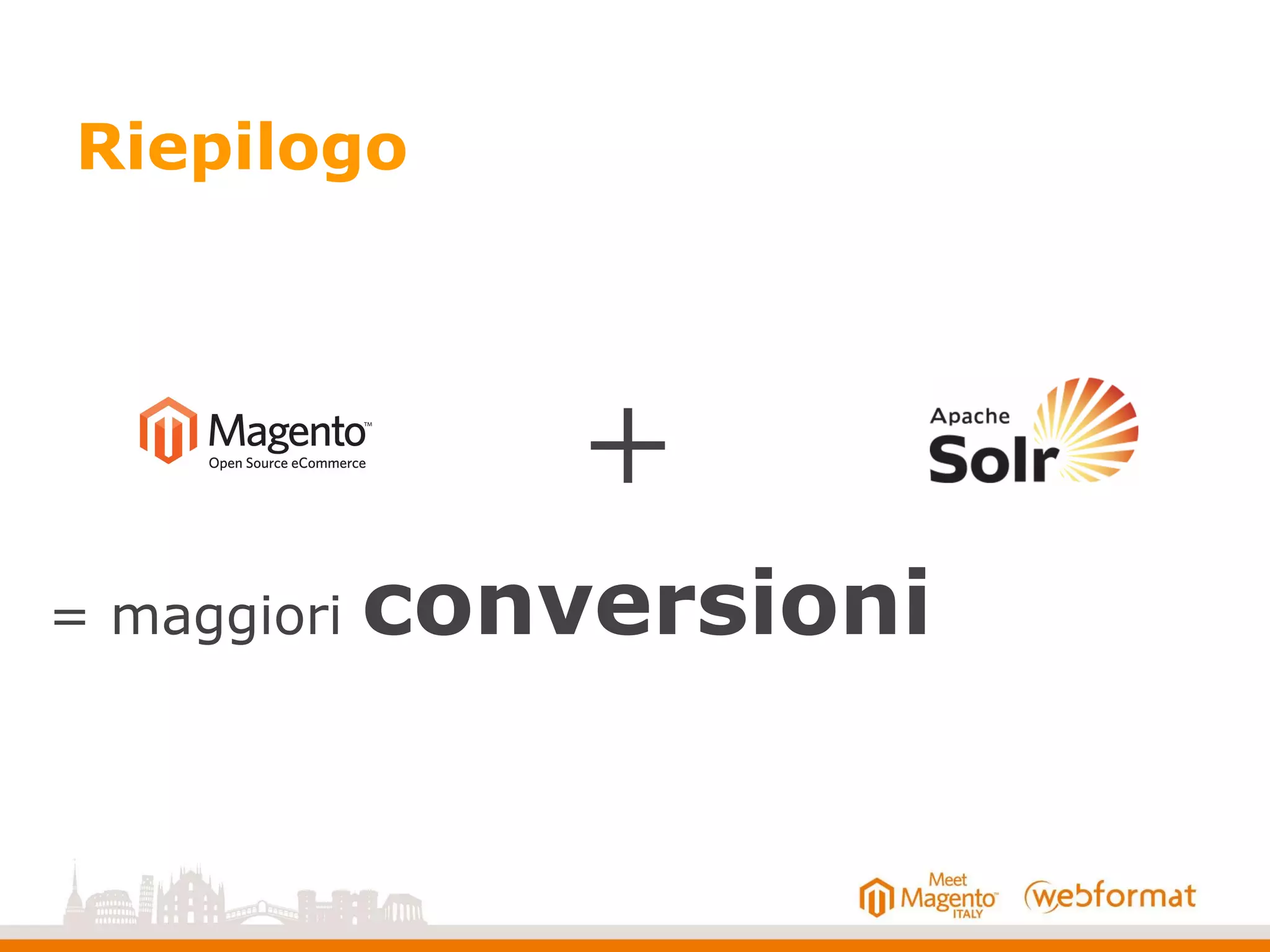 Riepilogo
+
= maggiori conversioni
 