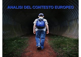 ANALISI DEL CONTESTO EUROPEO
 